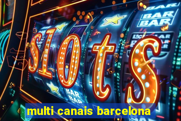 multi canais barcelona